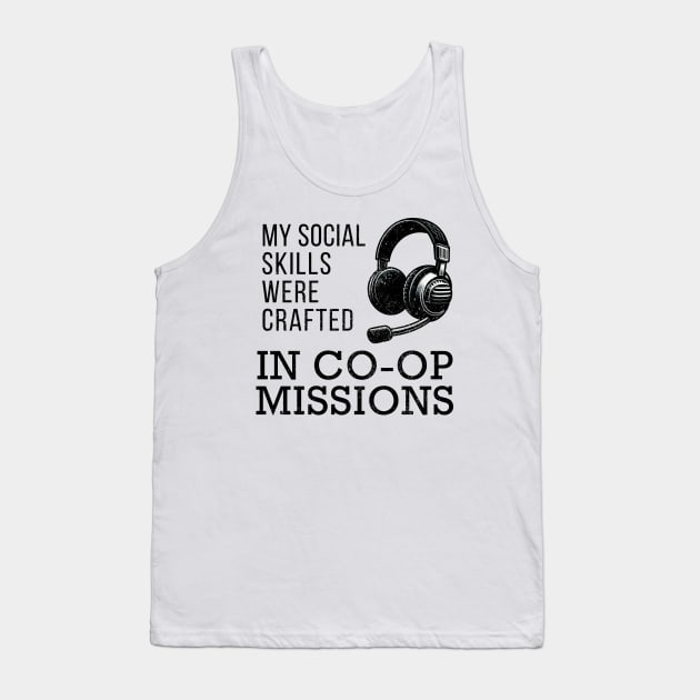 My Social Skills Were Crafted in Co-Op Missions Tank Top by AmandaOlsenDesigns